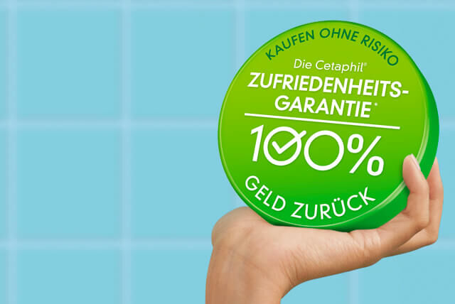 Cetaphil Zufriedenheitsgarantie: Nicht 100% zufrieden? Dann 100% Geld zurück.